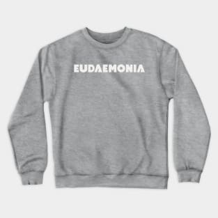 Eudaemonia - Being Lucky or Happy (white) Crewneck Sweatshirt